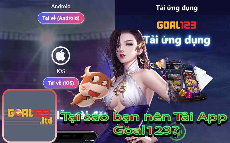 Tại sao bạn nên Tải App 
Goal123?